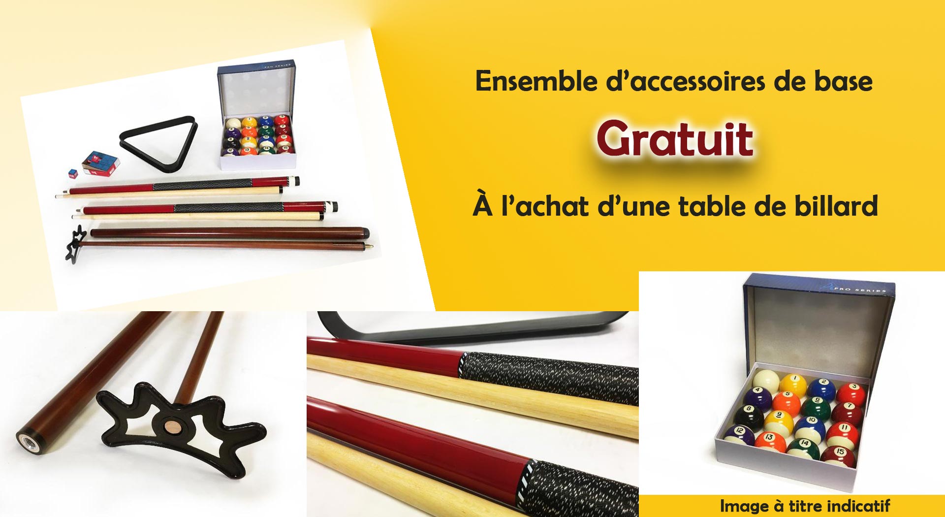 Ensemble d'accessoires de base gratuit à l'achat d'une table de billard - La trousse comprend: 2 queues de billard, 1 râteau baguette, les boules de billard et le triangle et 1 paquet de bleus à baguette